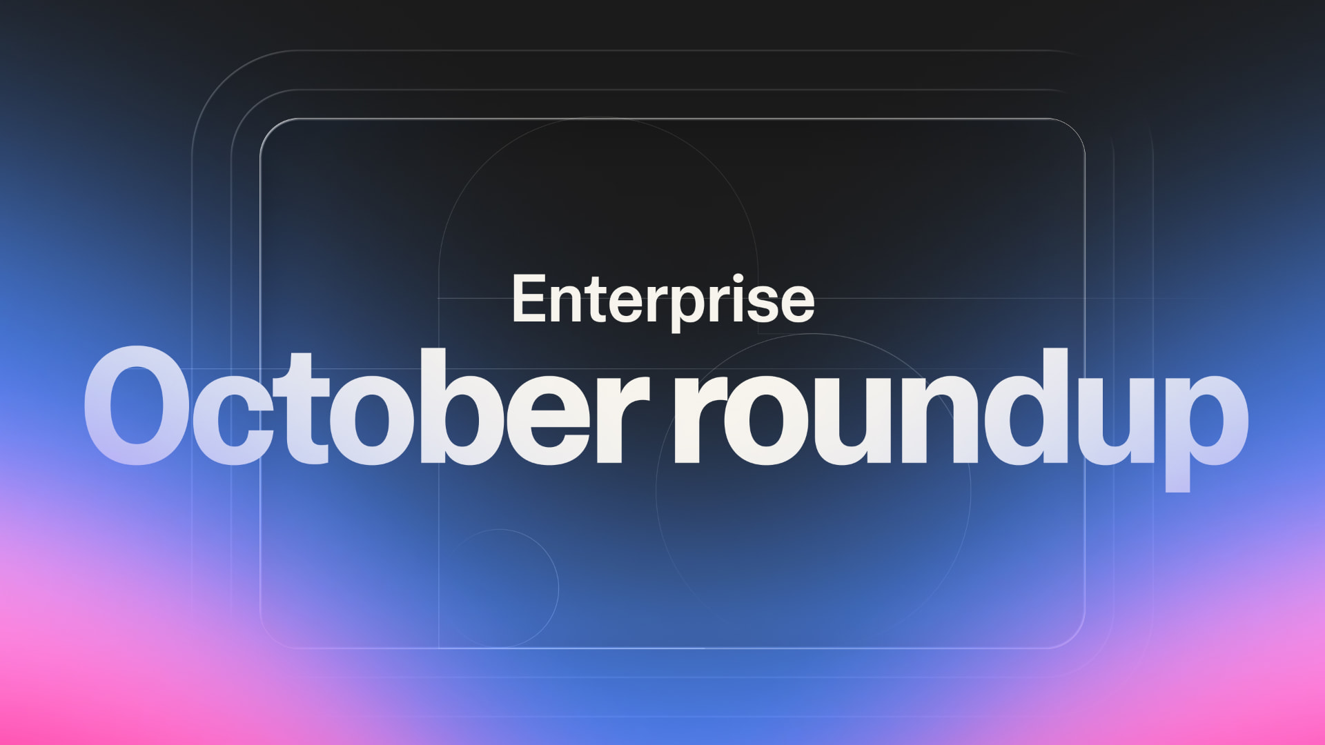 Enterprise features October roundup