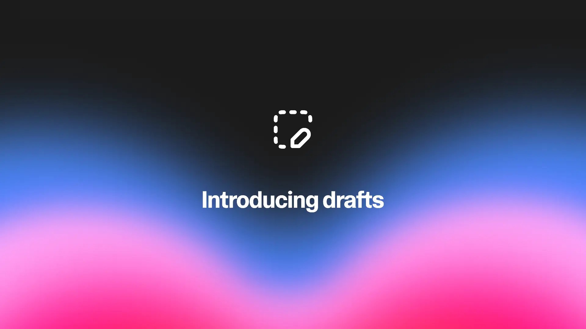 Introducing drafts: an easier way to collaborate and explore new ideas