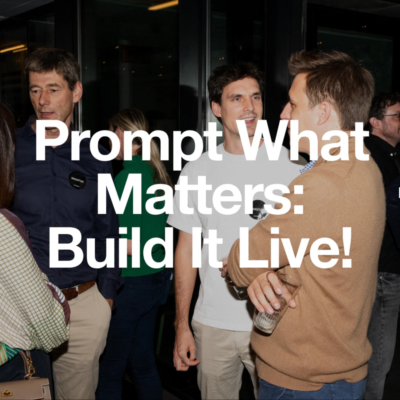Prompt What Matters: Build It Live!